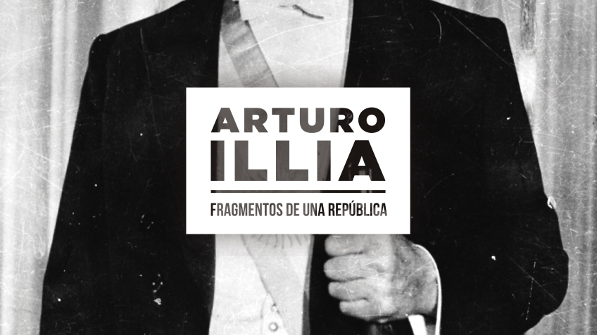 Arturo Illia. Fragmentos de una república
